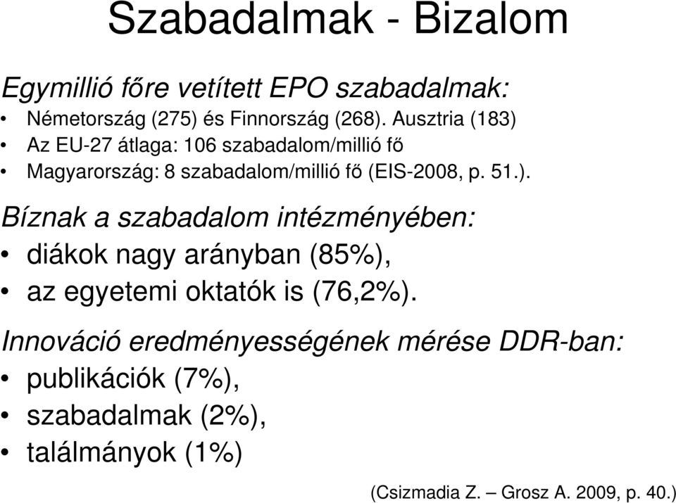 ). Bíznak a szabadalom intézményében: diákok nagy arányban (85%), az egyetemi oktatók is (76,2%).