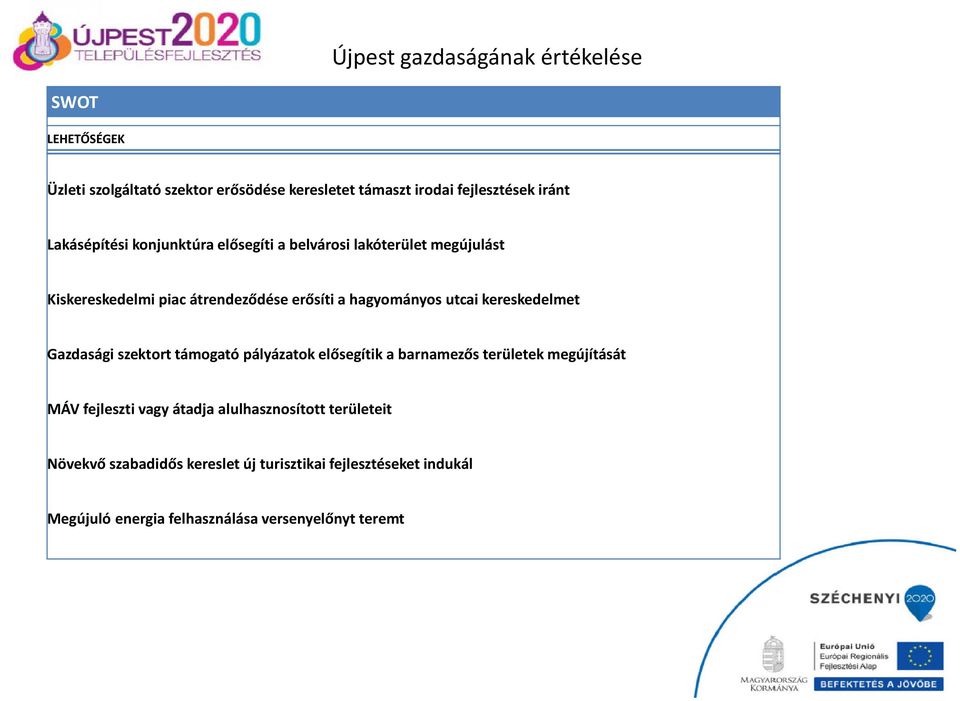 kereskedelmet Gazdasági szektort támogató pályázatok elősegítik a barnamezős területek megújítását MÁV fejleszti vagy átadja