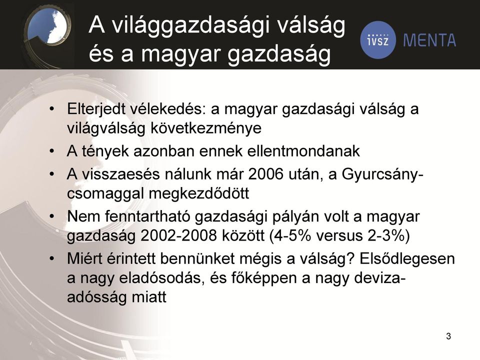 megkezdődött Nem fenntartható gazdasági pályán volt a magyar gazdaság 2002-2008 között (4-5% versus 2-3%)