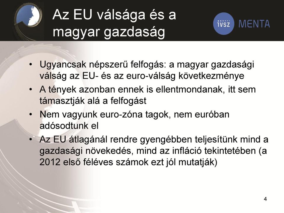 Nem vagyunk euro-zóna tagok, nem euróban adósodtunk el Az EU átlagánál rendre gyengébben teljesítünk