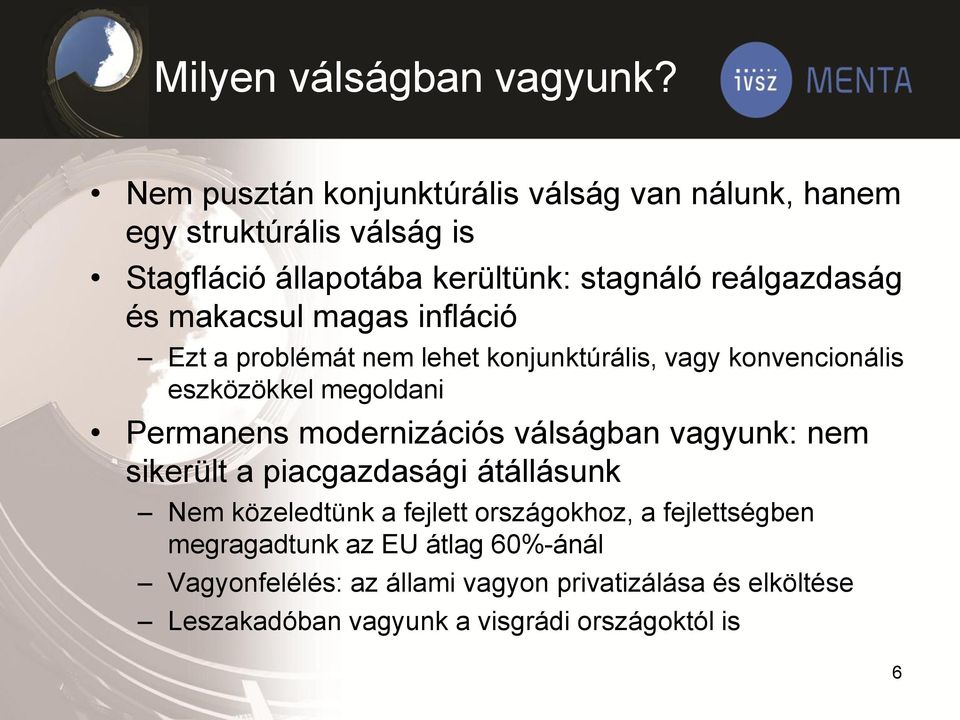makacsul magas infláció Ezt a problémát nem lehet konjunktúrális, vagy konvencionális eszközökkel megoldani Permanens modernizációs