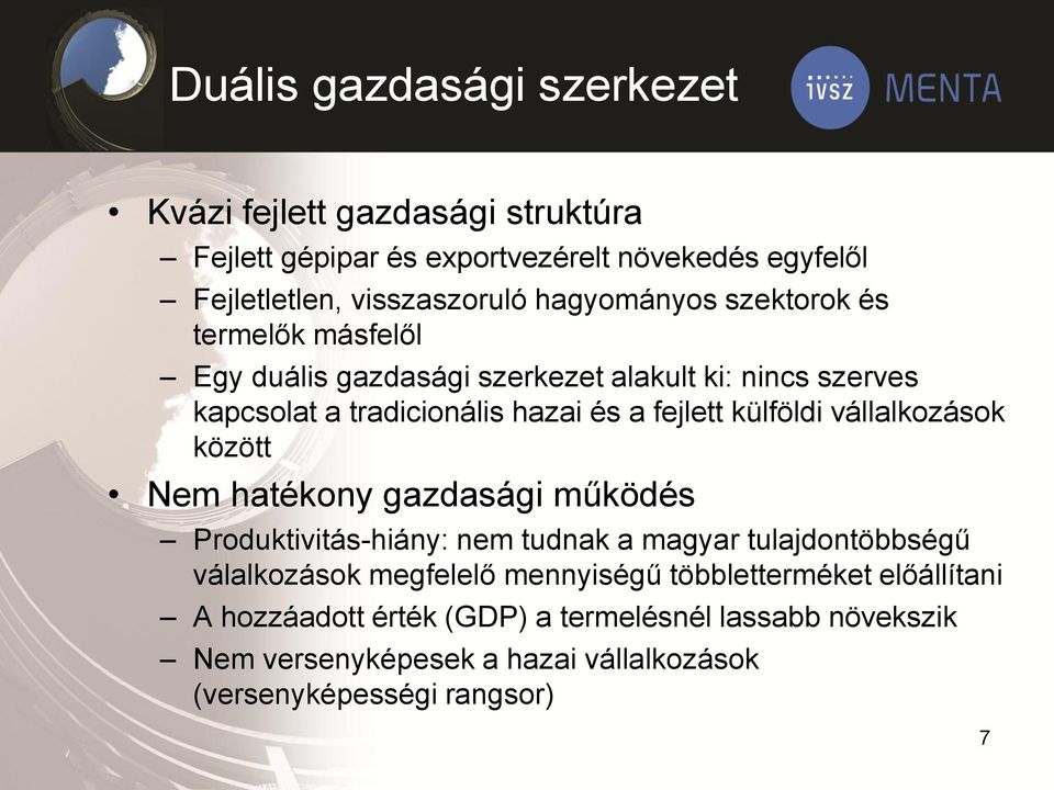 külföldi vállalkozások között Nem hatékony gazdasági működés Produktivitás-hiány: nem tudnak a magyar tulajdontöbbségű válalkozások megfelelő