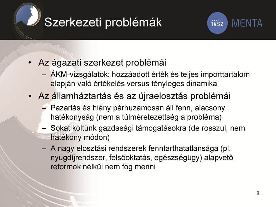 alacsony hatékonyság (nem a túlméretezettség a probléma) Sokat költünk gazdasági támogatásokra (de rosszul, nem hatékony módon)