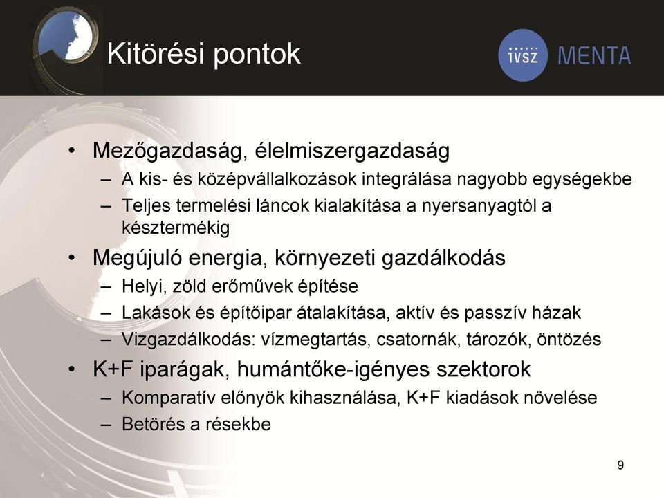 erőművek építése Lakások és építőipar átalakítása, aktív és passzív házak Vizgazdálkodás: vízmegtartás, csatornák,