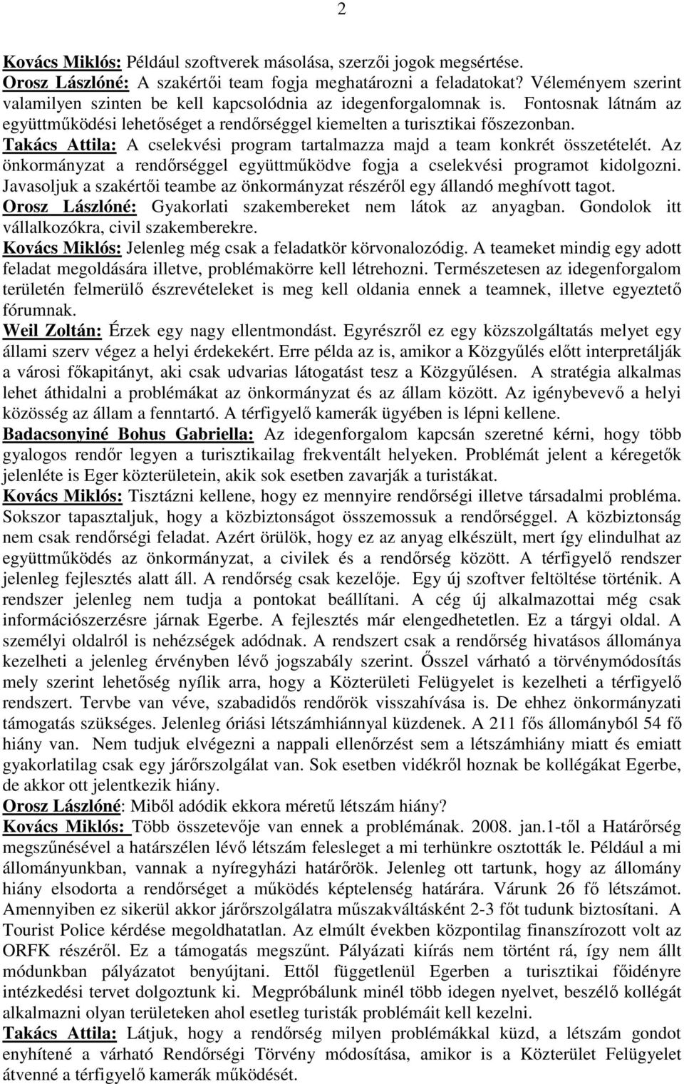 Takács Attila: A cselekvési program tartalmazza majd a team konkrét összetételét. Az önkormányzat a rendőrséggel együttműködve fogja a cselekvési programot kidolgozni.