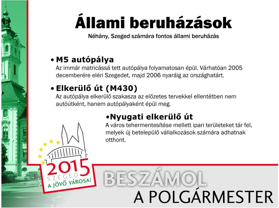 Elkerülő út (M430) Az autópálya elkerülő szakasza az előzetes tervekkel ellentétben nem autóútként, hanem autópályaként