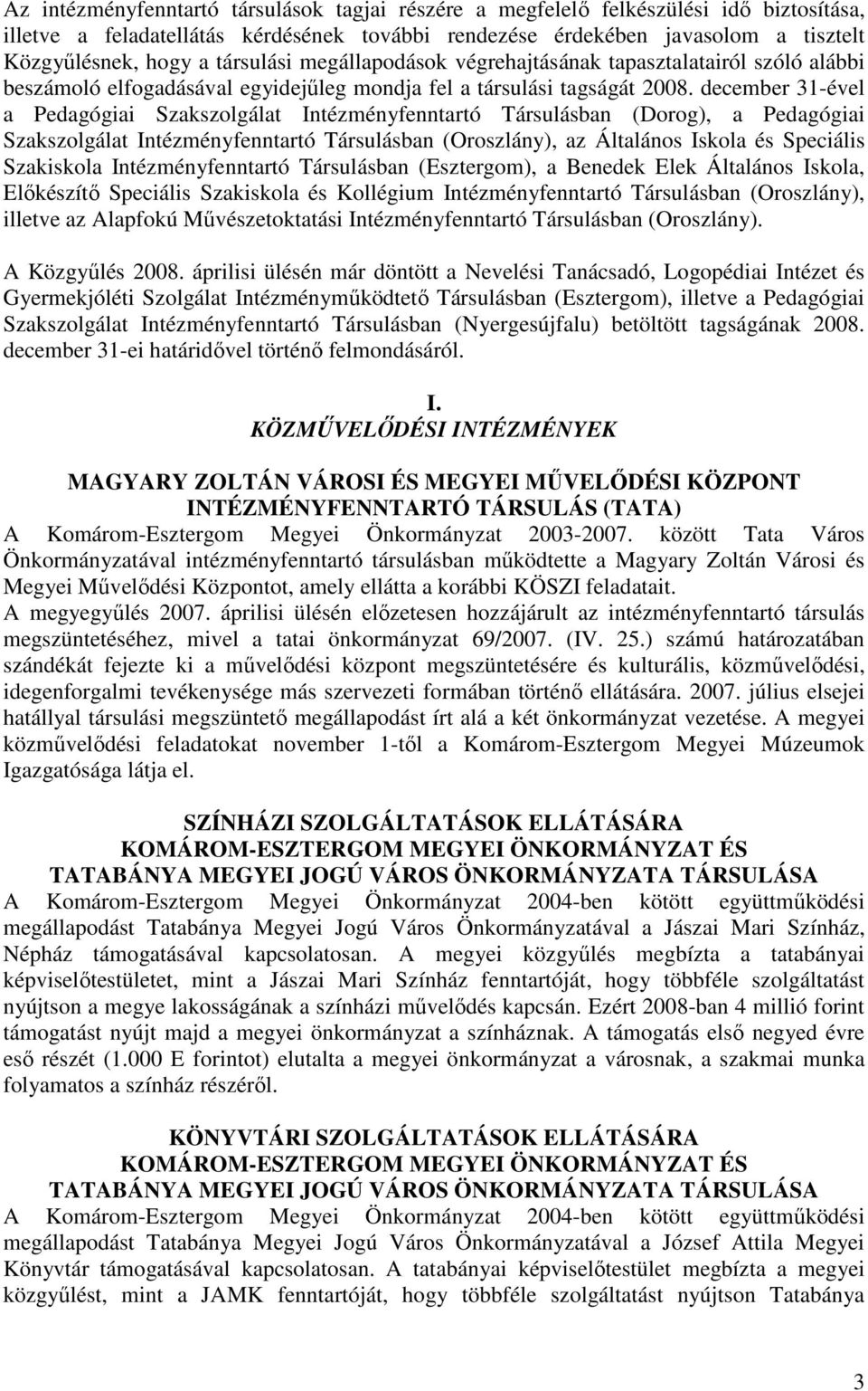 december 31-ével a Pedagógiai Szakszolgálat Intézményfenntartó Társulásban (Dorog), a Pedagógiai Szakszolgálat Intézményfenntartó Társulásban (Oroszlány), az Általános Iskola és Speciális Szakiskola