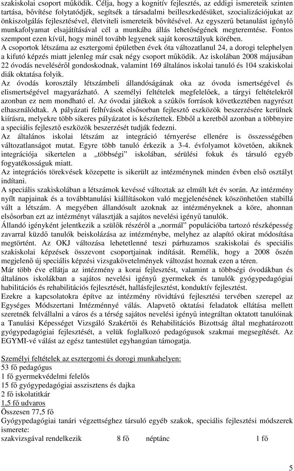 ismereteik bıvítésével. Az egyszerő betanulást igénylı munkafolyamat elsajátításával cél a munkába állás lehetıségének megteremtése.