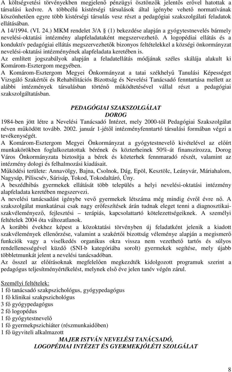 ) MKM rendelet 3/A (1) bekezdése alapján a gyógytestnevelés bármely nevelési-oktatási intézmény alapfeladataként megszervezhetı.