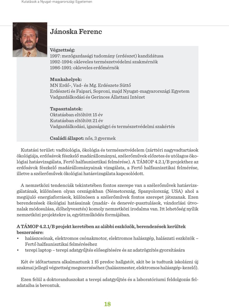 Erdészete Süttő Erdészeti és Faipari, Soproni, majd Nyugat-magyarországi Egyetem Vadgazdálkodási és Gerinces Állattani Intézet Tapasztalatok: Oktatásban eltöltött 15 év Kutatásban eltöltött 21 év