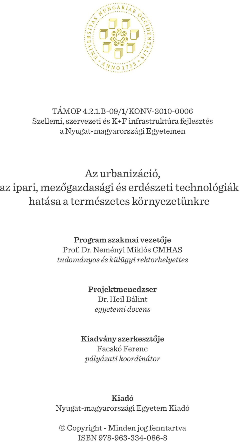ipari, mezőgazdasági és erdészeti technológiák hatása a természetes környezetünkre Program szakmai vezetője Prof. Dr.