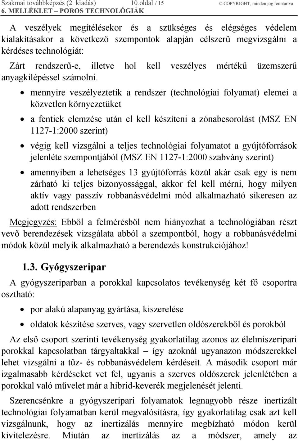 Zárt rendszerű-e, illetve hol kell veszélyes mértékű üzemszerű anyagkilépéssel számolni.