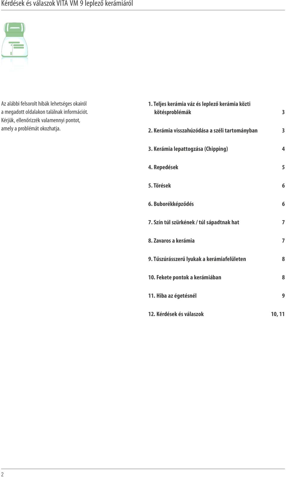 Kerámia visszahúzódása a széli tartományban 3 3. Kerámia lepattogzása (Chipping) 4 4. Repedések 5 5. Törések 6 6. Buborékképződés 6 7.