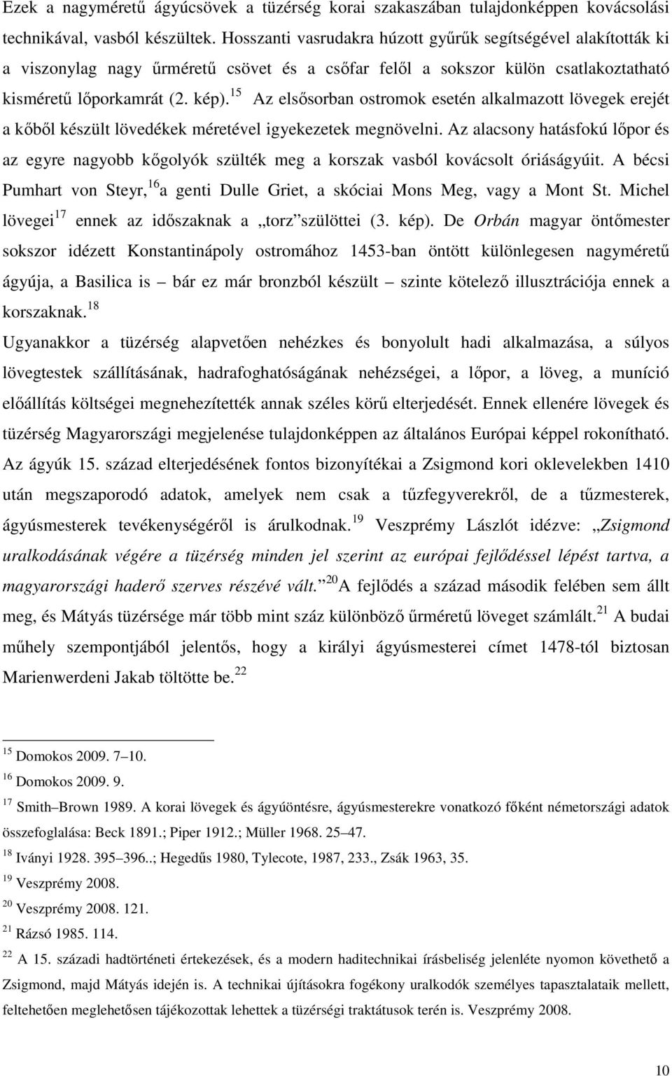 15 Az elsősorban ostromok esetén alkalmazott lövegek erejét a kőből készült lövedékek méretével igyekezetek megnövelni.