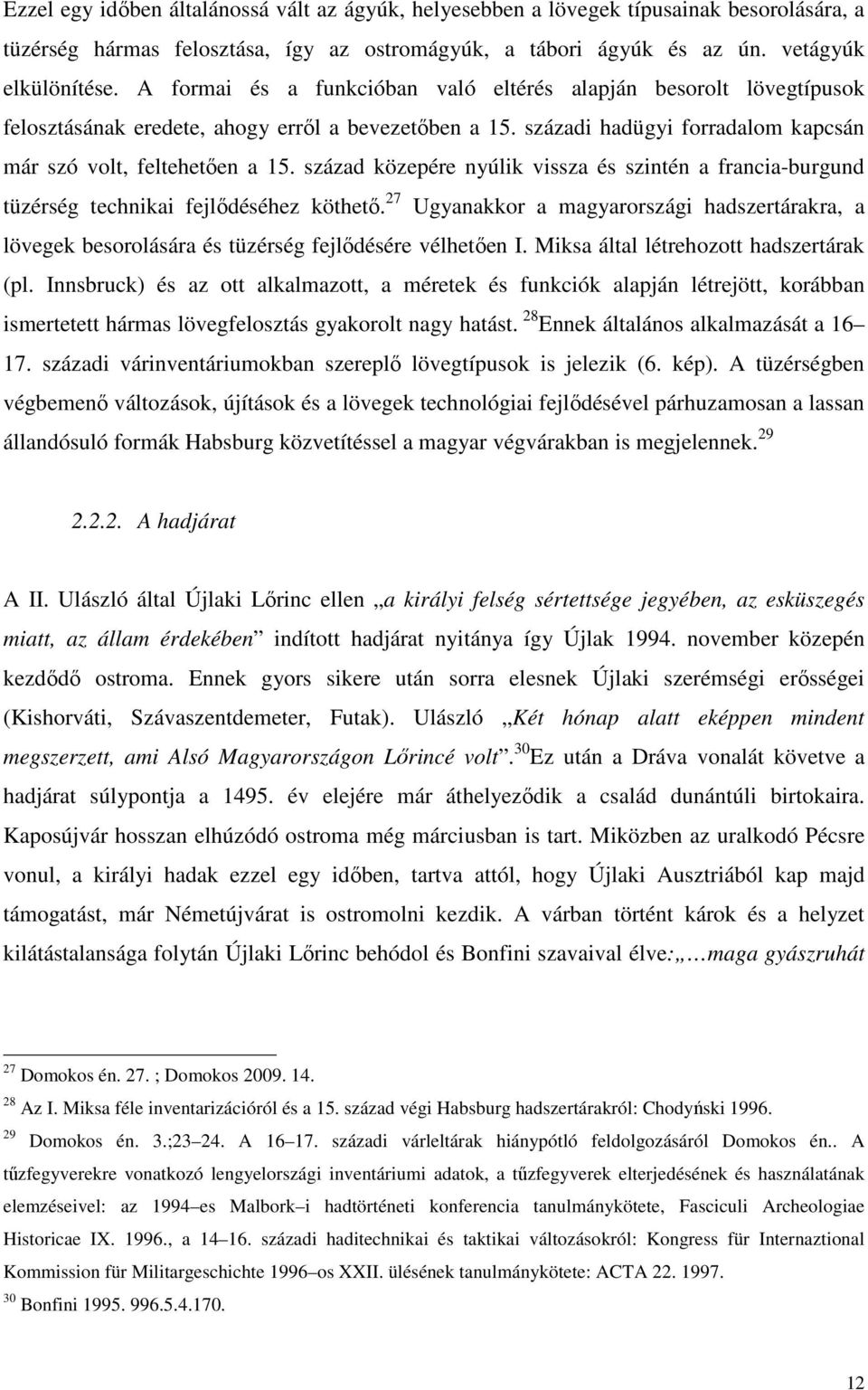 század közepére nyúlik vissza és szintén a francia-burgund tüzérség technikai fejlődéséhez köthető.