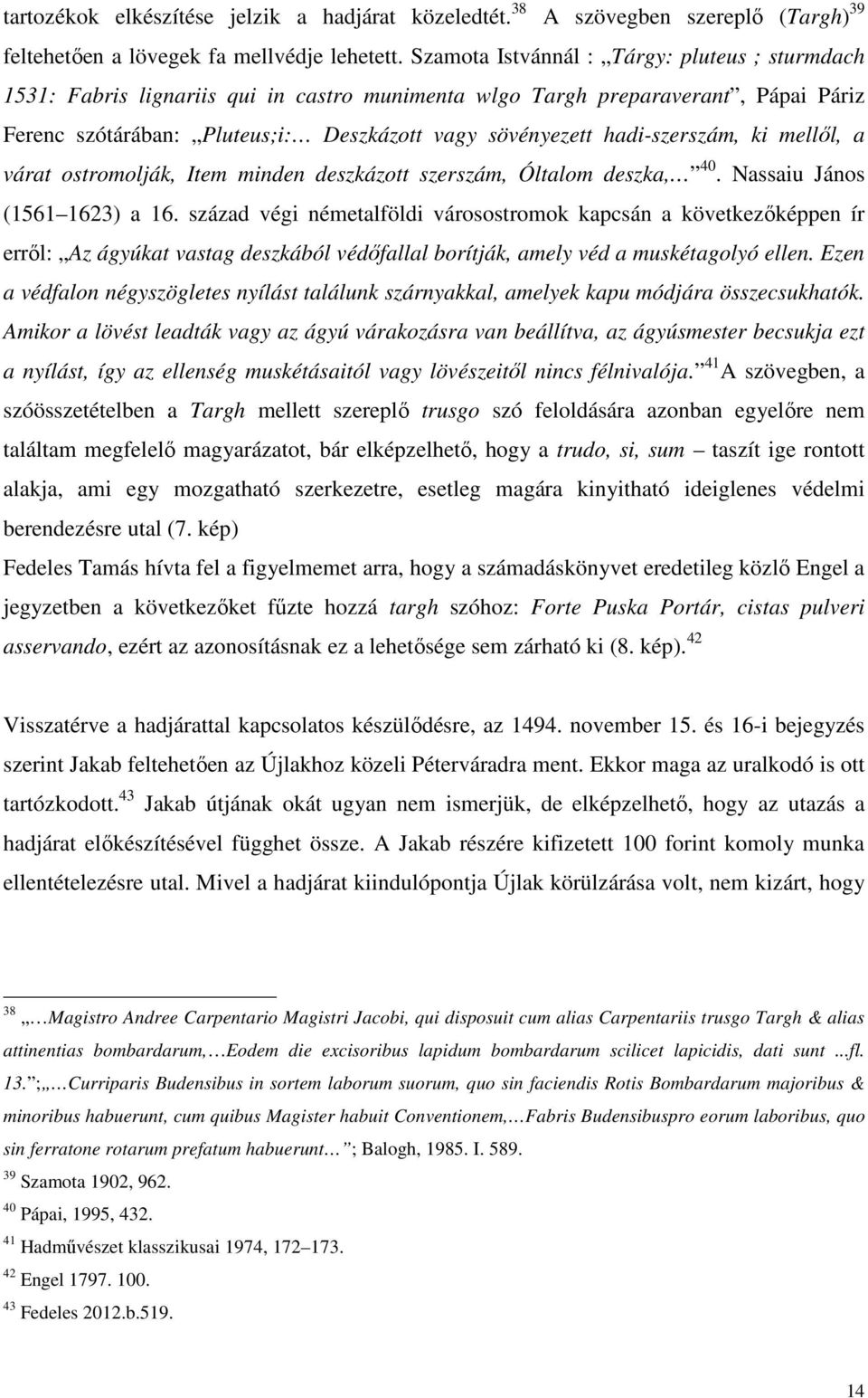 hadi-szerszám, ki mellől, a várat ostromolják, Item minden deszkázott szerszám, Óltalom deszka, 40. Nassaiu János (1561 1623) a 16.