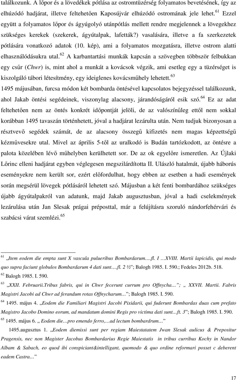 ) vasalására, illetve a fa szerkezetek pótlására vonatkozó adatok (10. kép), ami a folyamatos mozgatásra, illetve ostrom alatti elhasználódásukra utal.