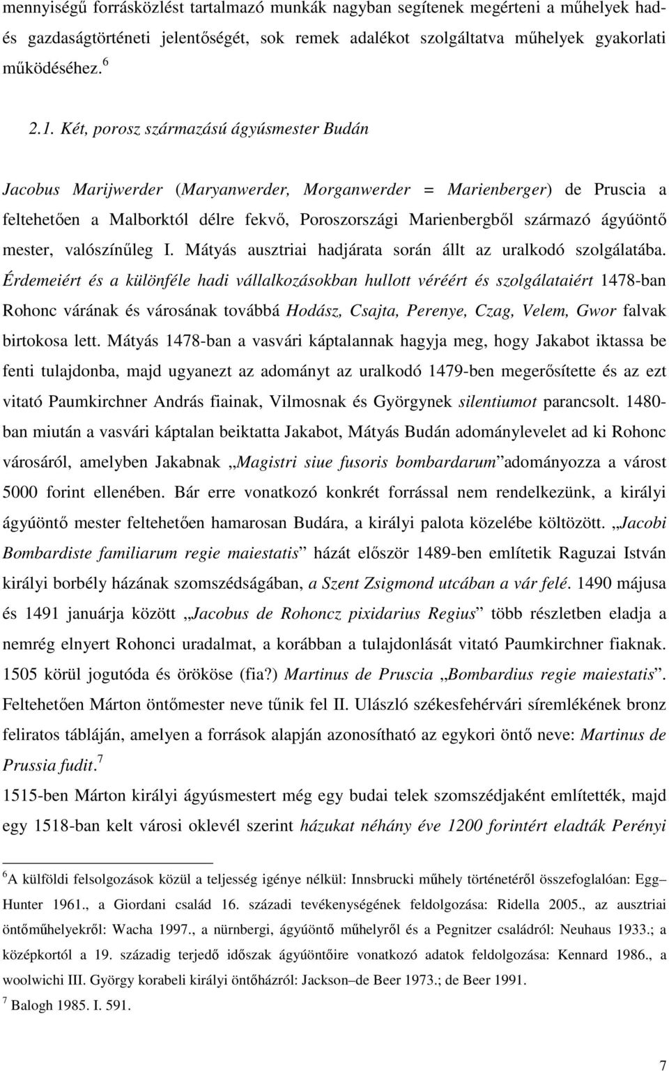 ágyúöntő mester, valószínűleg I. Mátyás ausztriai hadjárata során állt az uralkodó szolgálatába.