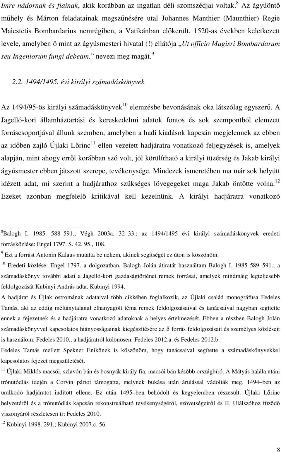 amelyben ő mint az ágyúsmesteri hivatal (!) ellátója Ut officio Magisri Bombardarum seu Ingeniorum fungi debeam. nevezi meg magát. 9 2.2. 1494/1495.