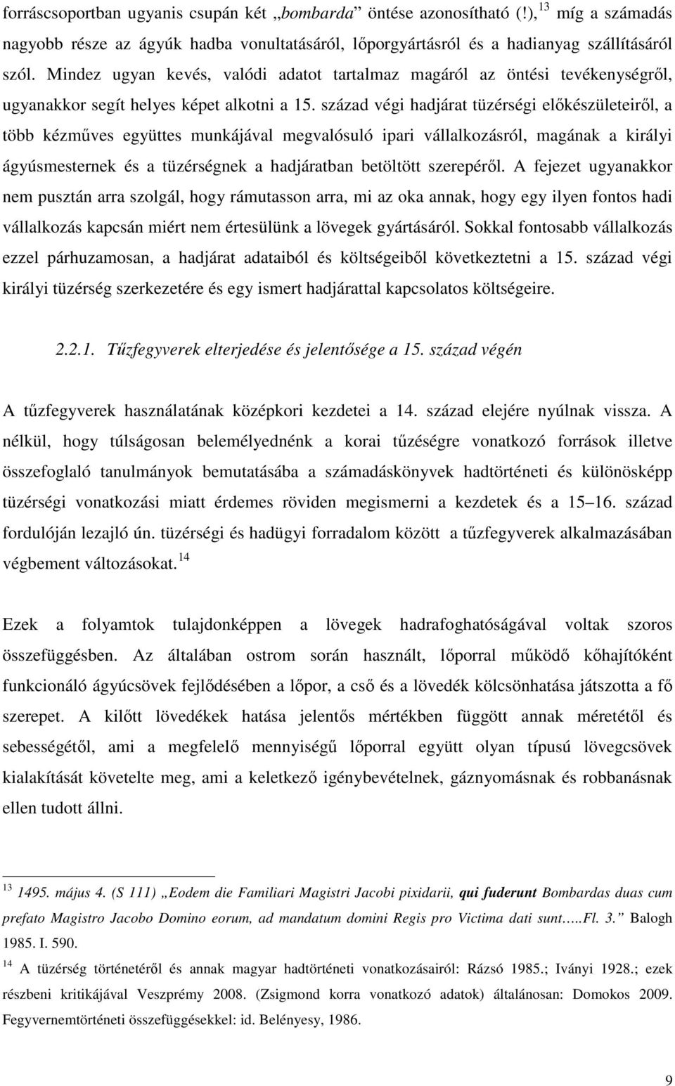 század végi hadjárat tüzérségi előkészületeiről, a több kézműves együttes munkájával megvalósuló ipari vállalkozásról, magának a királyi ágyúsmesternek és a tüzérségnek a hadjáratban betöltött