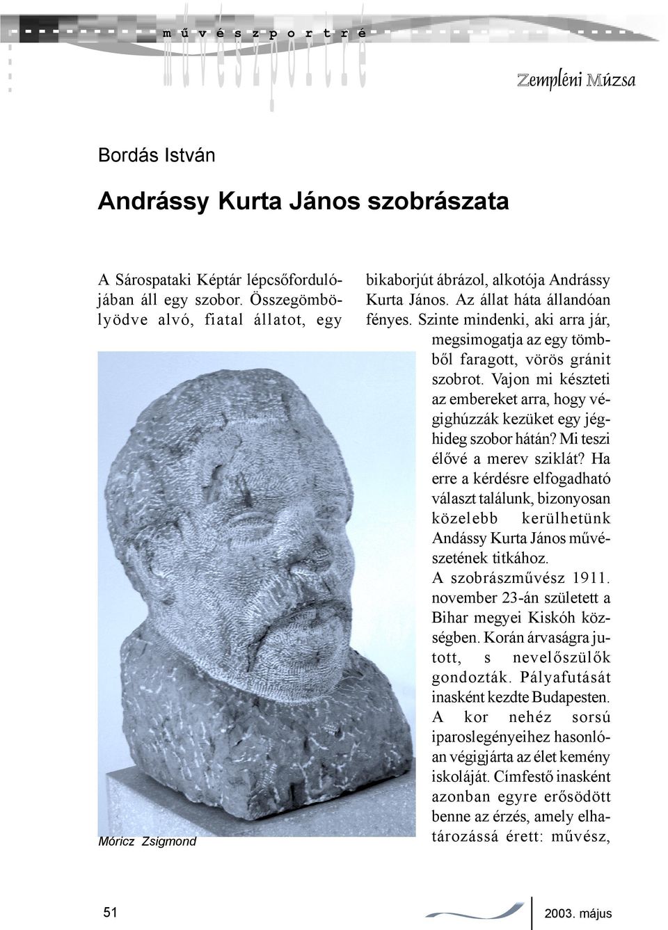 Szinte mindenki, aki arra jár, megsimogatja az egy tömbből faragott, vörös gránit szobrot. Vajon mi készteti az embereket arra, hogy végighúzzák kezüket egy jéghideg szobor hátán?