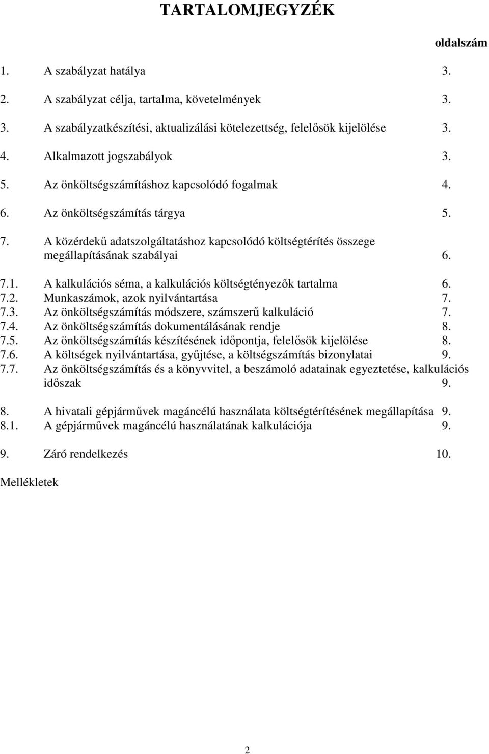 A közérdekű adatszolgáltatáshoz kapcsolódó költségtérítés összege megállapításának szabályai 6. oldalszám 7.1. A kalkulációs séma, a kalkulációs költségtényezők tartalma 6. 7.2.