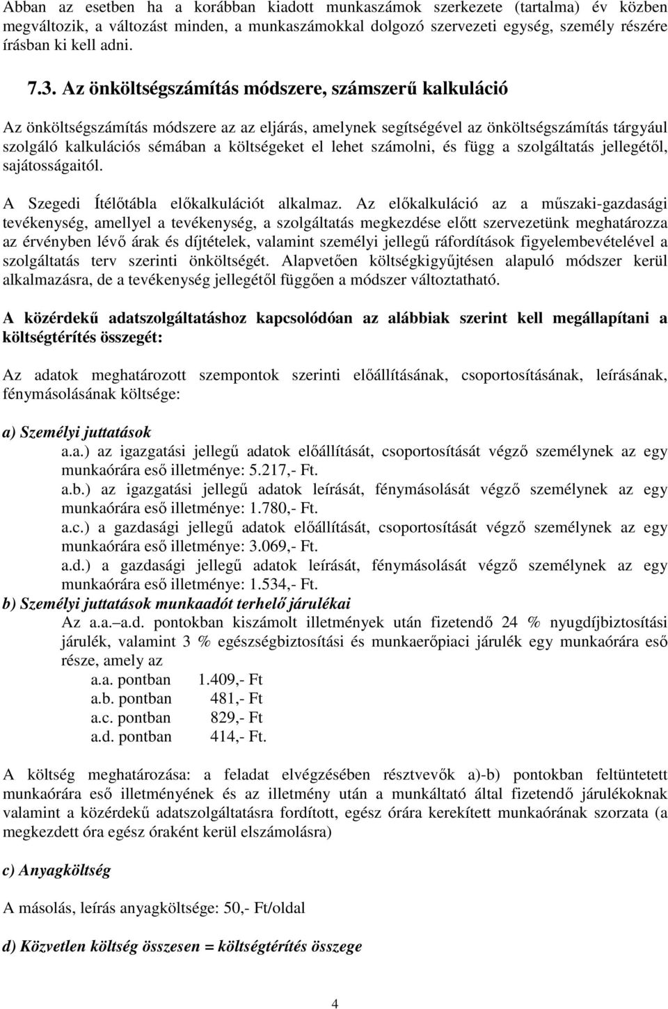 lehet számolni, és függ a szolgáltatás jellegétől, sajátosságaitól. A Szegedi Ítélőtábla előkalkulációt alkalmaz.