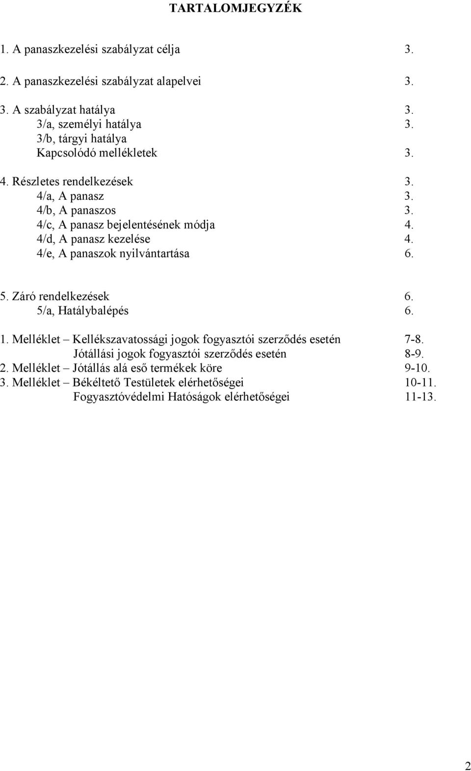 4/d, A panasz kezelése 4. 4/e, A panaszok nyilvántartása 6. 5. Záró rendelkezések 6. 5/a, Hatálybalépés 6. 1.