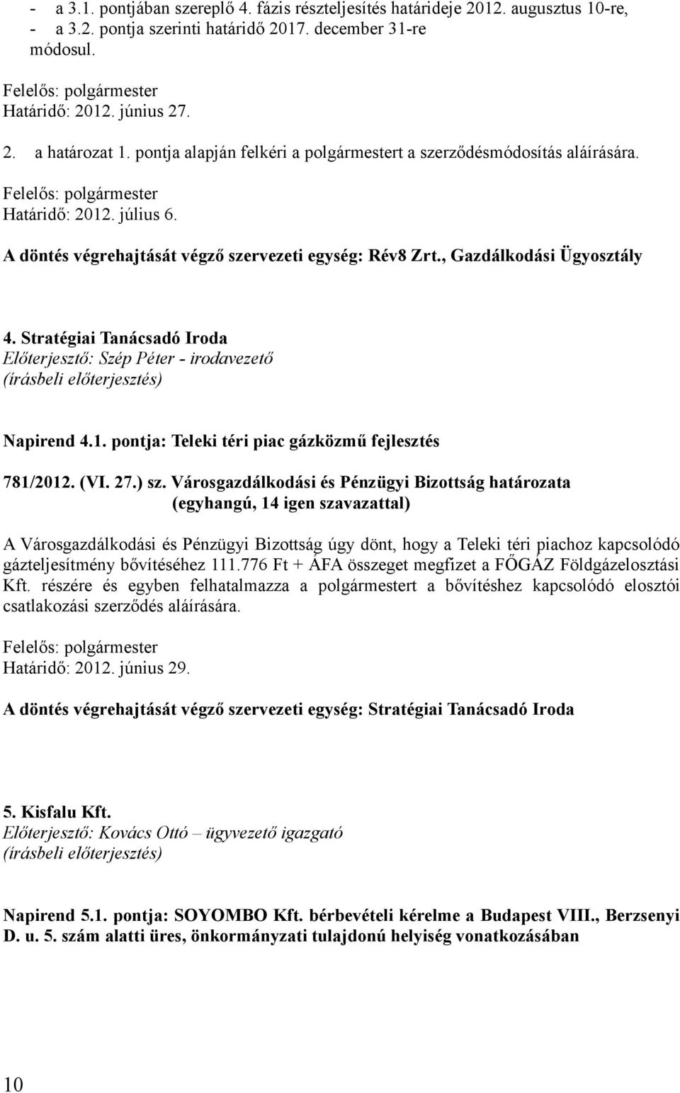 Stratégiai Tanácsadó Iroda Előterjesztő: Szép Péter - irodavezető Napirend 4.1. pontja: Teleki téri piac gázközmű fejlesztés 781/2012. (VI. 27.) sz.