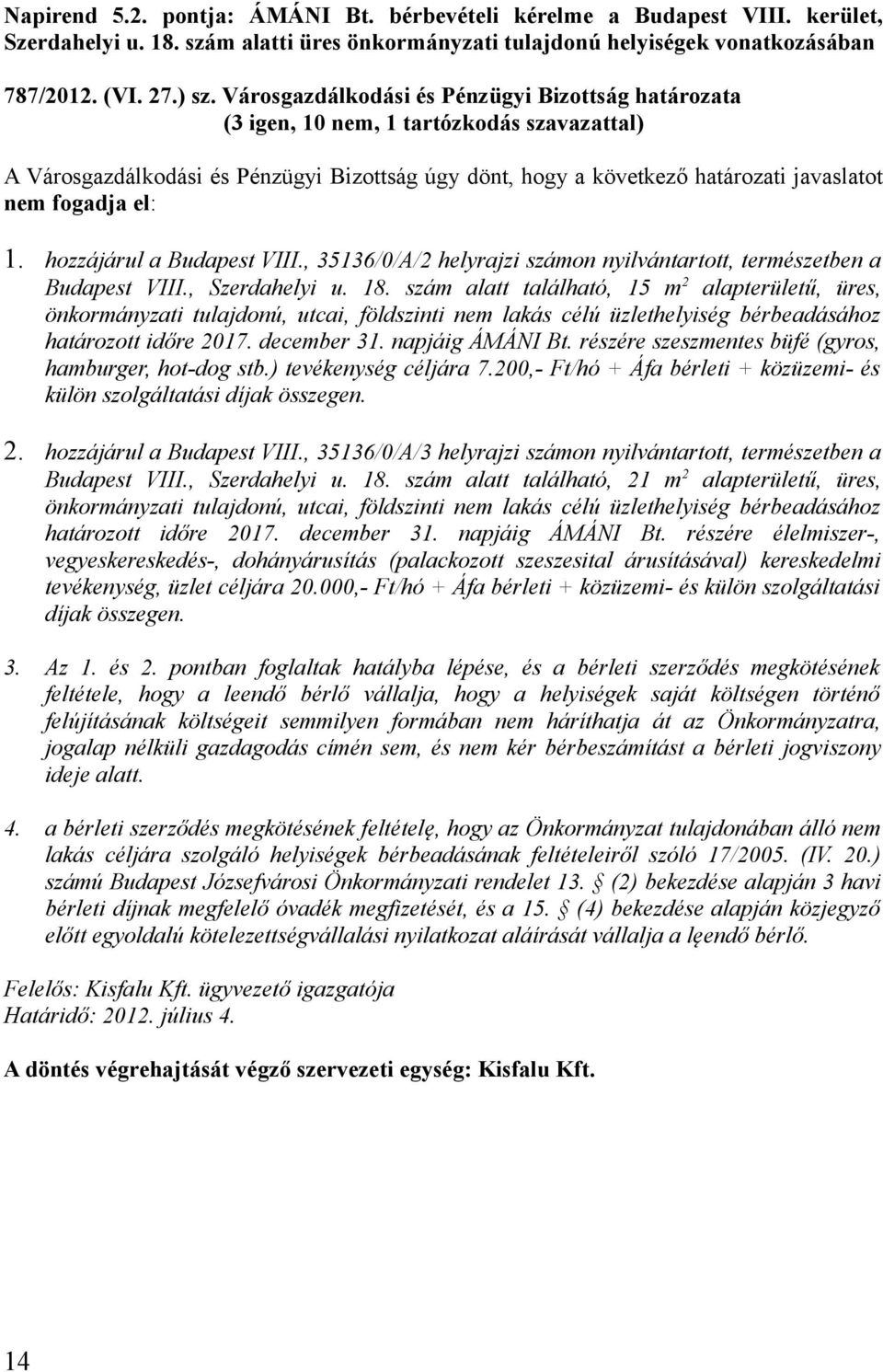 el: 1. hozzájárul a Budapest VIII., 35136/0/A/2 helyrajzi számon nyilvántartott, természetben a Budapest VIII., Szerdahelyi u. 18.