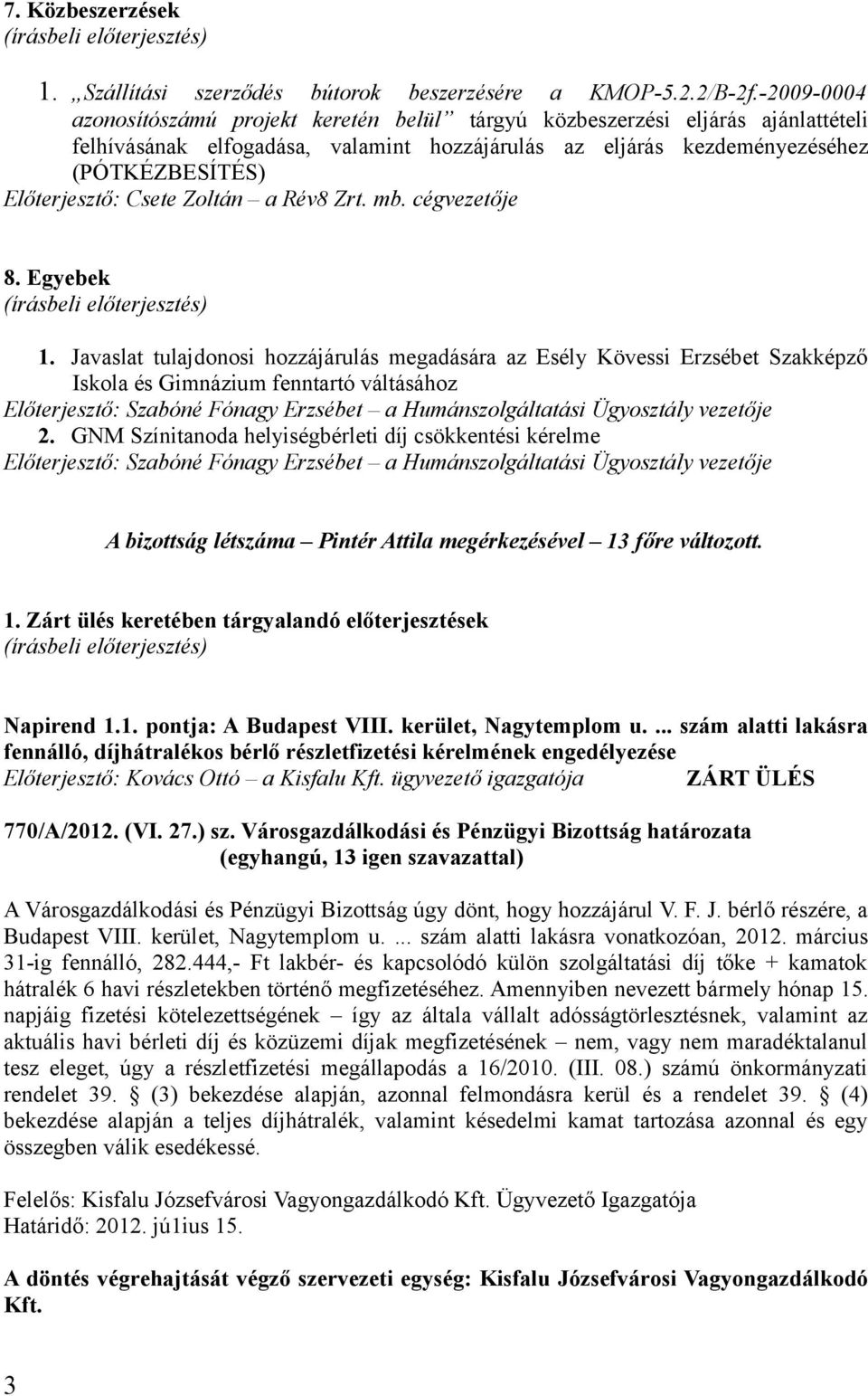 Csete Zoltán a Rév8 Zrt. mb. cégvezetője 8. Egyebek 1.