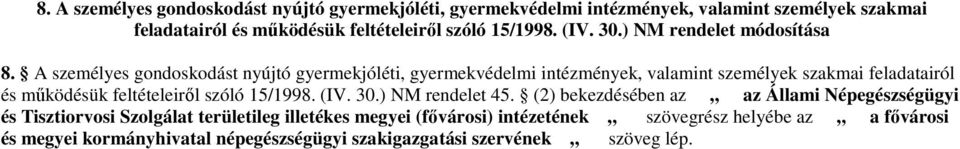 (2) bekezdésében az az Állami Népegészségügyi és Tisztiorvosi Szolgálat területileg illetékes megyei (fıvárosi) intézetének szövegrész helyébe az a