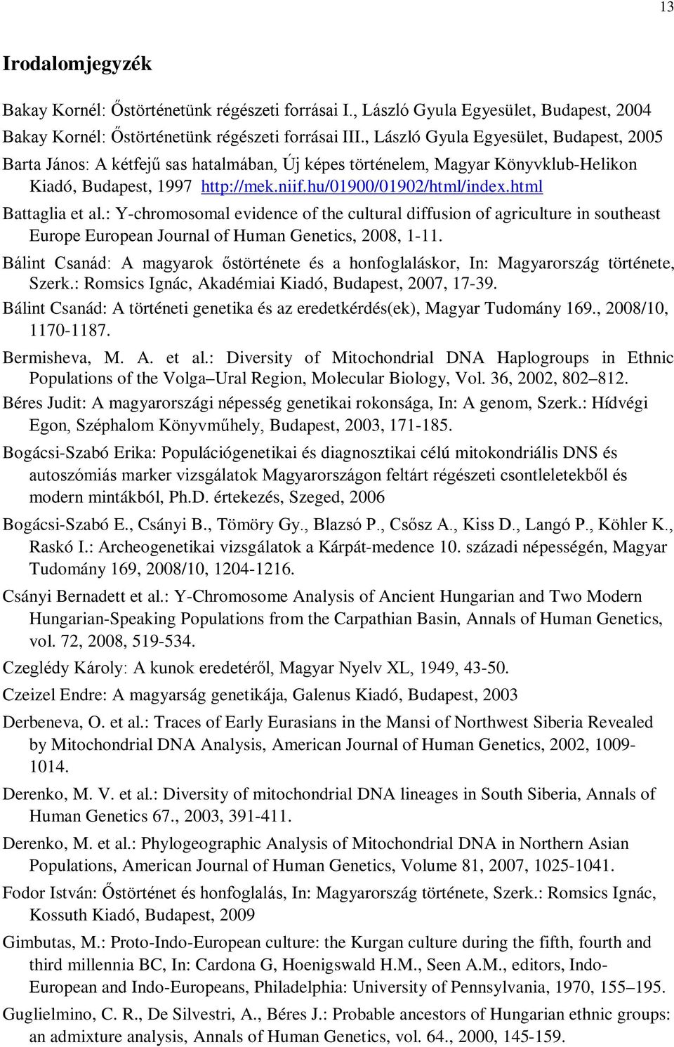 html Battaglia et al.: Y-chromosomal evidence of the cultural diffusion of agriculture in southeast Europe European Journal of Human Genetics, 2008, 1-11.