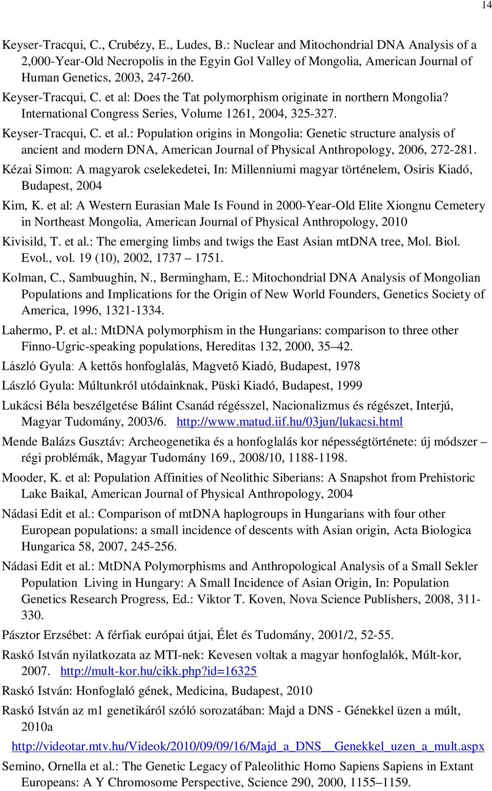 et al: Does the Tat polymorphism originate in northern Mongolia? International Congress Series, Volume 1261, 2004, 325-327. Keyser-Tracqui, C. et al.