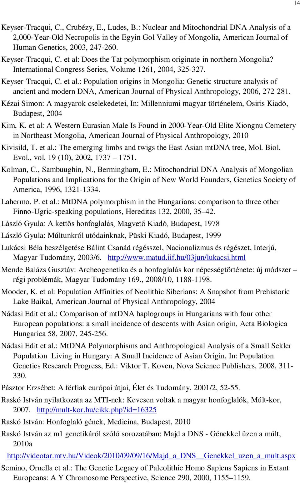et al: Does the Tat polymorphism originate in northern Mongolia? International Congress Series, Volume 1261, 2004, 325-327. Keyser-Tracqui, C. et al.