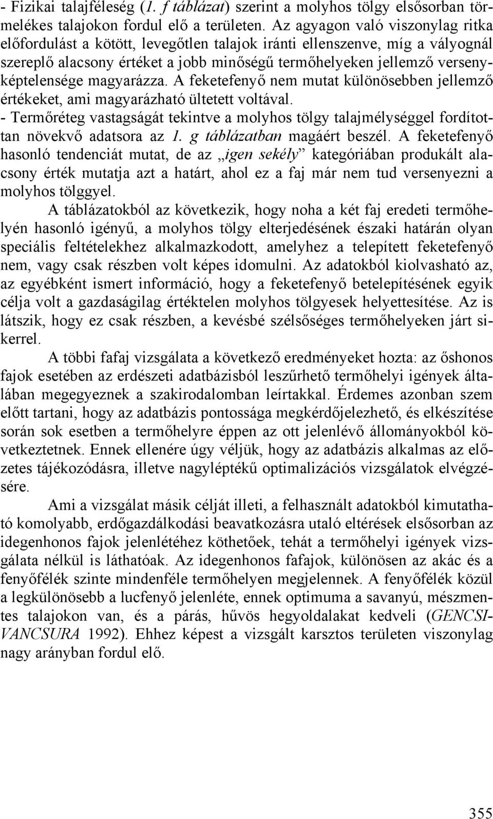 magyarázza. A feketefenyő nem mutat különösebben jellemző értékeket, ami magyarázható ültetett voltával.