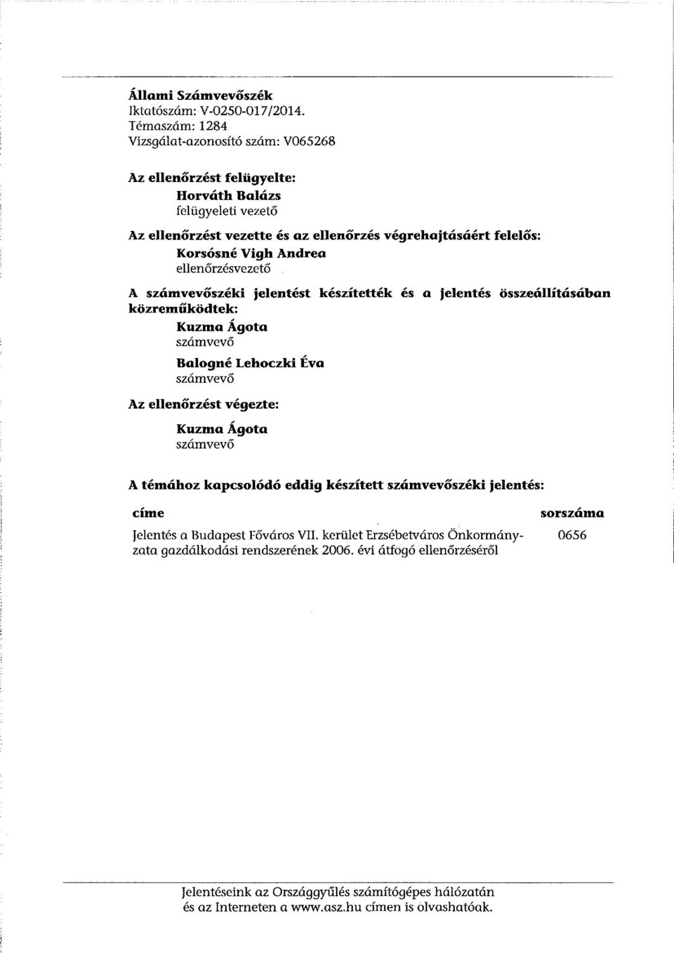 Andrea ellenőrzésvezető A számvevőszéki közreműködtek: KuzmaÁgota számvevő Balogné Lehoczki Éva számvevő Az ellenőrzést végezte: KuzmaÁgota számvevő jelentést készítették és a jelentés