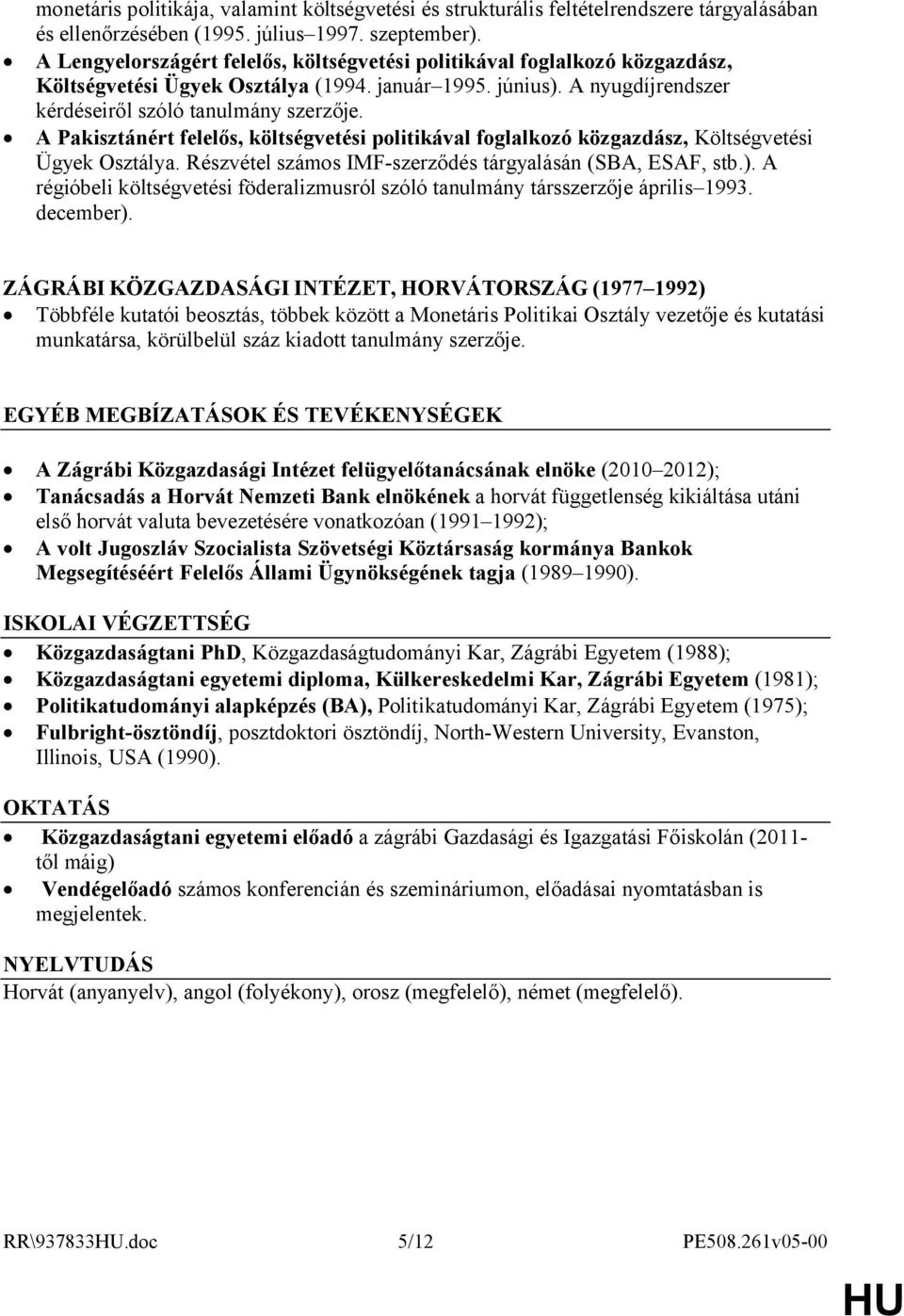 A Pakisztánért felelős, költségvetési politikával foglalkozó közgazdász, Költségvetési Ügyek Osztálya. Részvétel számos IMF-szerződés tárgyalásán (SBA, ESAF, stb.).