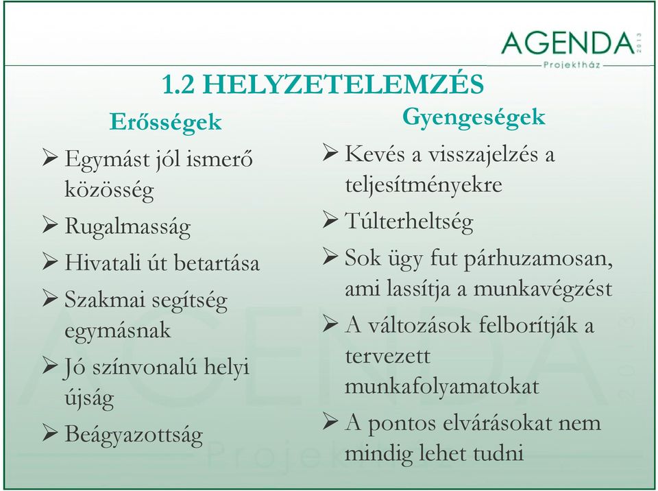 visszajelzés a teljesítményekre Túlterheltség Sok ügy fut párhuzamosan, ami lassítja a