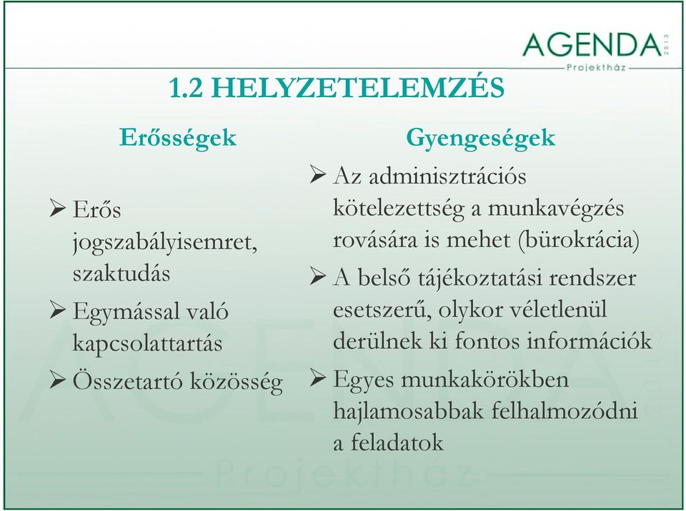 munkavégzés rovására is mehet (bürokrácia) A belső tájékoztatási rendszer esetszerű,