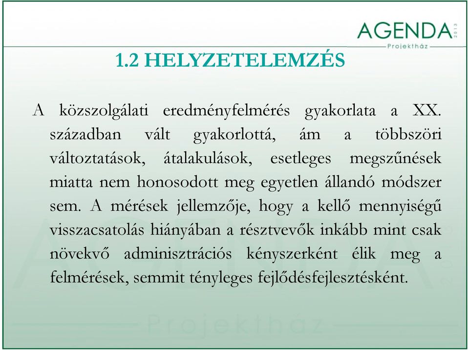 nem honosodott meg egyetlen állandó módszer sem.