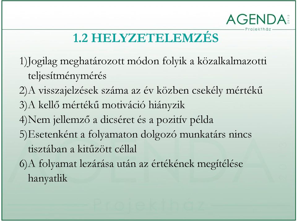 4)Nem jellemző a dicséret és a pozitív példa 5)Esetenként a folyamaton dolgozó munkatárs