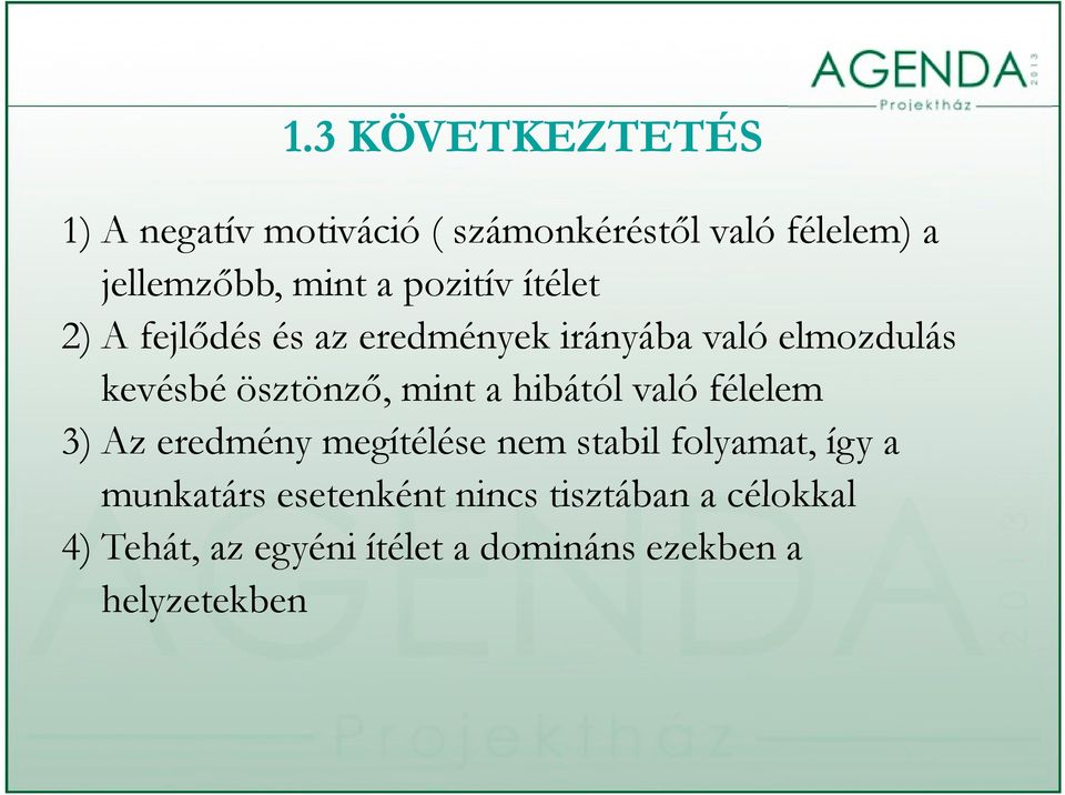 mint a hibától való félelem 3) Az eredmény megítélése nem stabil folyamat, így a munkatárs