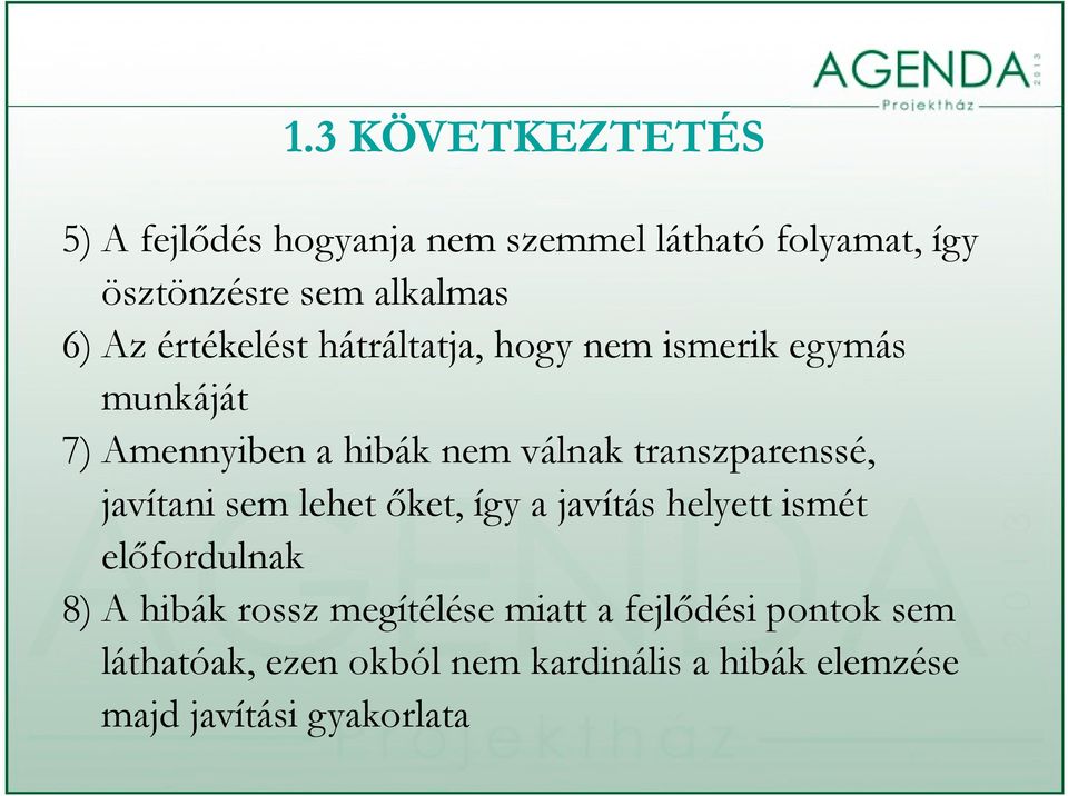 transzparenssé, javítani sem lehet tőket, tígy a javítás helyett hl ttismét előfordulnak 8) A hibák