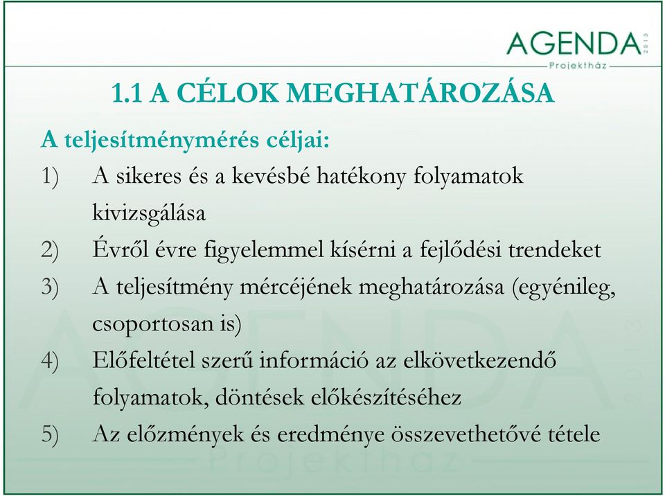 teljesítmény mércéjének meghatározása (egyénileg, csoportosan is) 4) Előfeltétel szerű