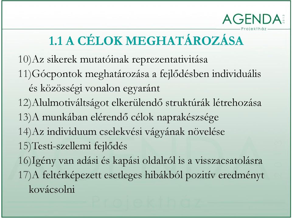 elérendő célok naprakészsége 14)Az individuum cselekvési vágyának növelése 15)Testi-szellemi fejlődés 16)Igény