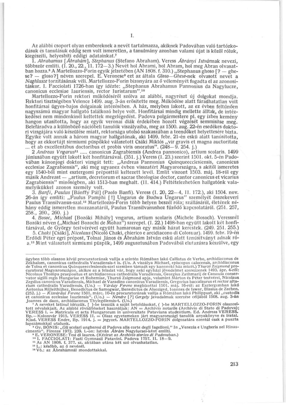 ) Nevét hol Abrami, hol Abram, hol meg Abran olvasatban hozza. 8 A Martellozzo-Forin egyik jelzetében (AN 1808. f. 310.) Stephanus ghoso [? ghese? gloso?] néven szerepel. E.
