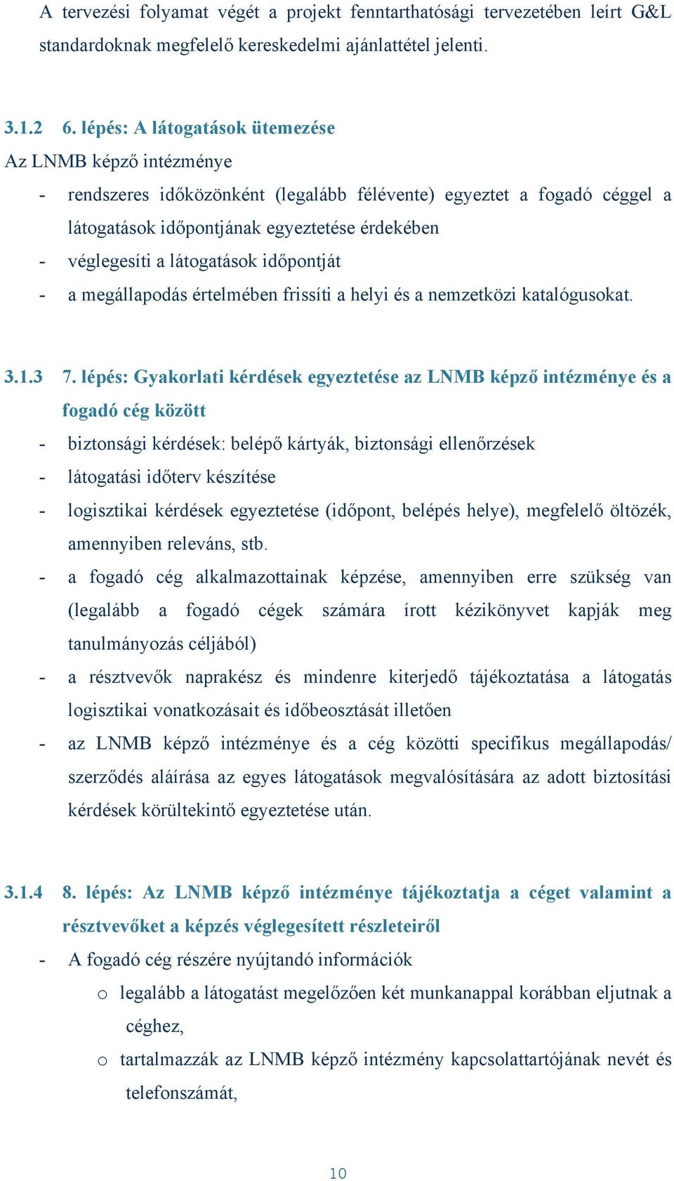 látogatások időpontját - a megállapodás értelmében frissíti a helyi és a nemzetközi katalógusokat. 3.1.3 7.