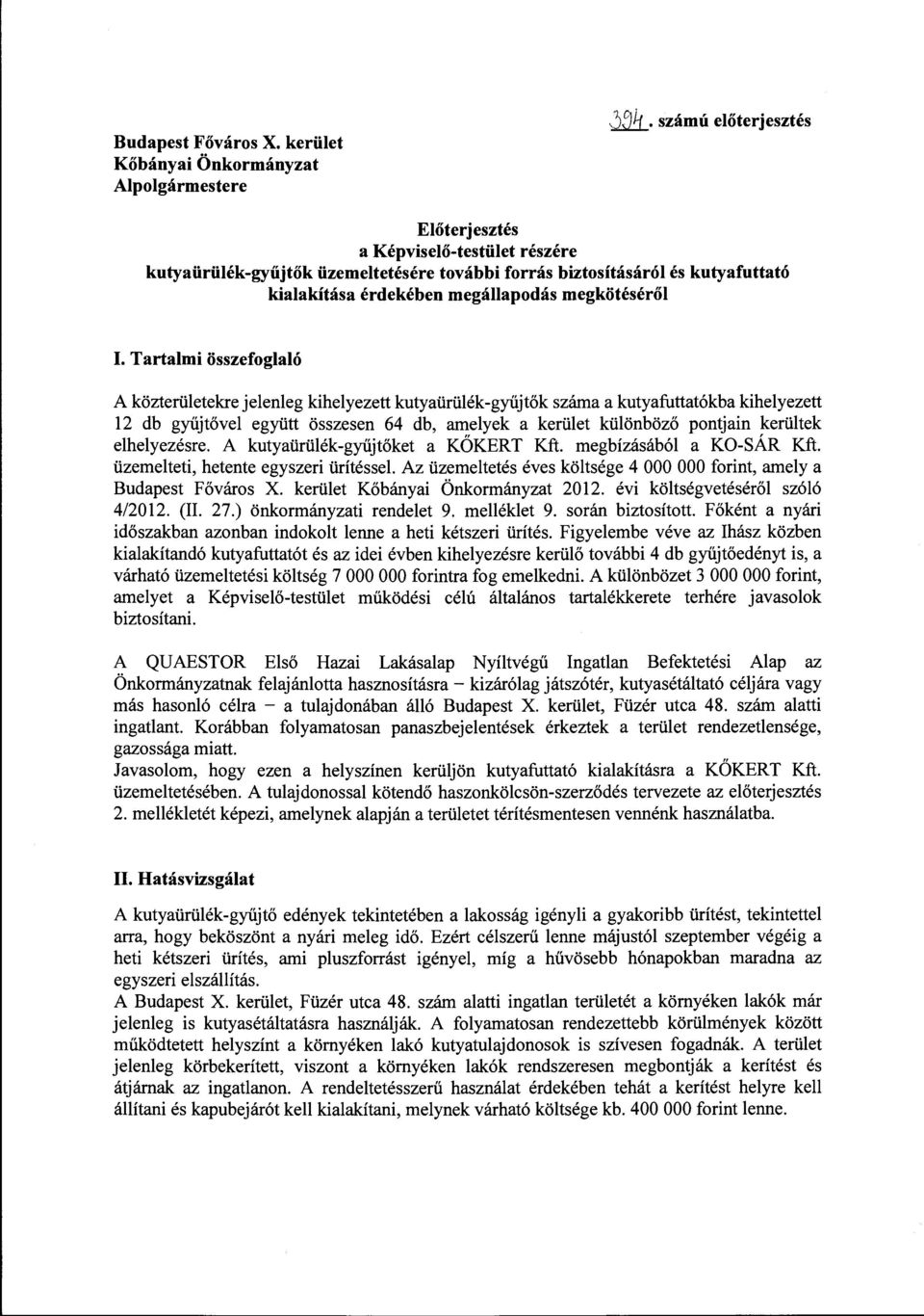 Tartalmi összefoglaló A közterületekre jelenleg kihelyezett kutyaürülék-gyűjtők száma a kutyafuttatókba kihelyezett 12 db gyűjtővel együtt összesen 64 db, amelyek a kerület különböző pontjain