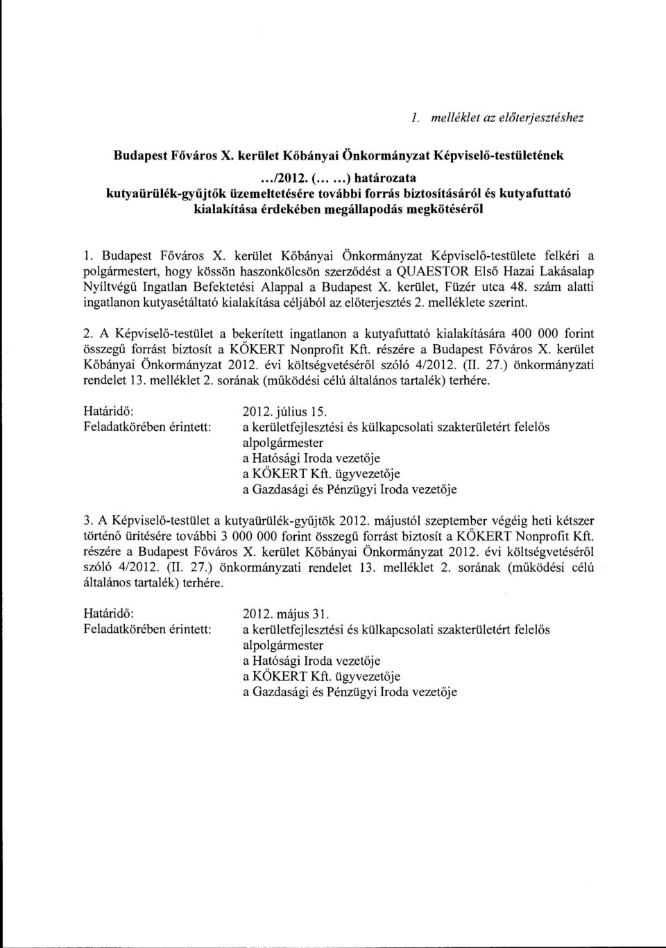 kerület Kőbányai Önkormányzat Képviselő-testülete felkéri a polgármestert, hogy kössön haszonkölcsön szerződést a QUAESTOR Első Hazai Lakásalap Nyíltvégű Ingatlan Befektetési Alappal a Budapest X.